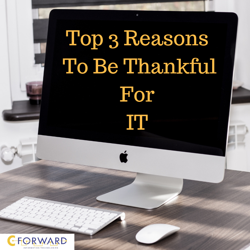 Top 3 Reasons To Be Thankful For IT